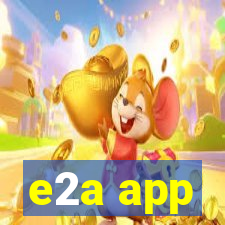 e2a app